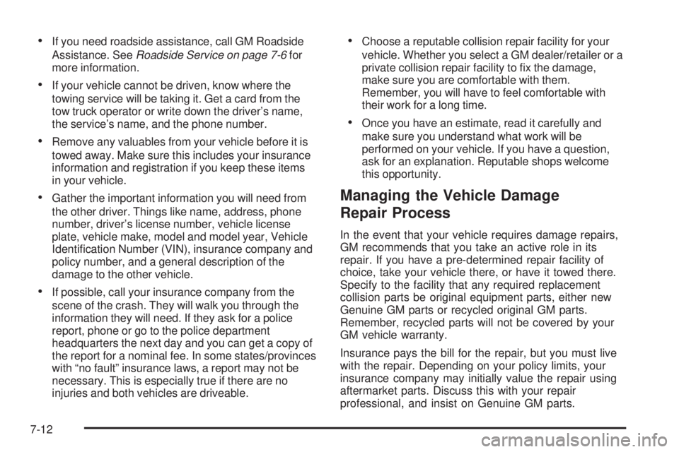 CADILLAC ESCALADE ESV 2008 Owners Guide  If you need roadside assistance, call GM Roadside
Assistance. See Roadside Service on page 7-6 for
more information.
 If your vehicle cannot be driven, know where the
towing service will be taking it