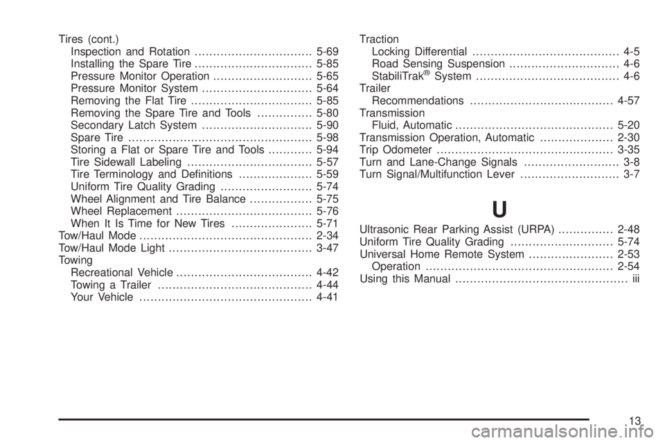 CADILLAC ESCALADE ESV 2008  Owners Manual Tires (cont.)
Inspection and Rotation ................................ 5-69
Installing the Spare Tire ................................ 5-85
Pressure Monitor Operation ........................... 5-65
