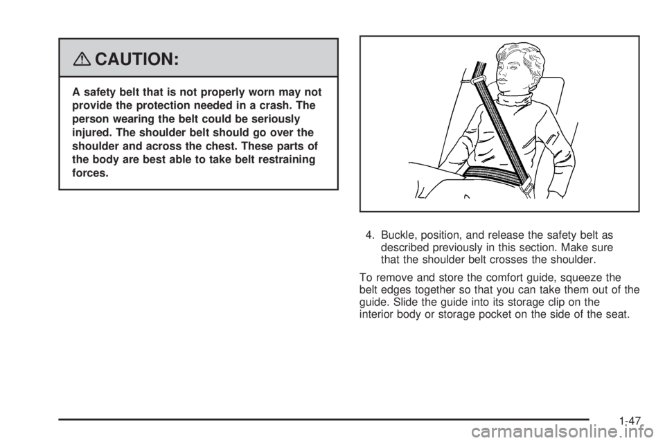 CADILLAC ESCALADE ESV 2008 Workshop Manual { CAUTION: A safety belt that is not properly worn may not
provide the protection needed in a crash. The
person wearing the belt could be seriously
injured. The shoulder belt should go over the
should CADILLAC ESCALADE ESV 2008 Workshop Manual { CAUTION: A safety belt that is not properly worn may not
provide the protection needed in a crash. The
person wearing the belt could be seriously
injured. The shoulder belt should go over the
should