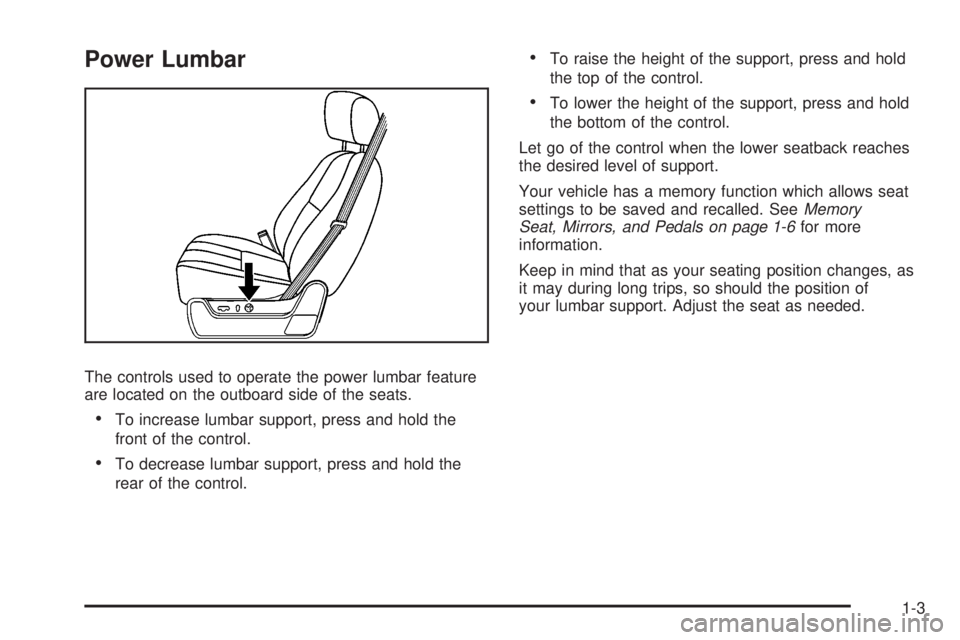 CADILLAC ESCALADE ESV 2008  Owners Manual Power Lumbar
The controls used to operate the power lumbar feature
are located on the outboard side of the seats.
 To increase lumbar support, press and hold the
front of the control.
 To decrease lum