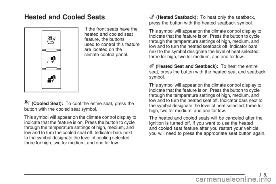 CADILLAC ESCALADE ESV 2008  Owners Manual Heated and Cooled Seats If the front seats have the
heated and cooled seat
feature, the buttons
used to control this feature
are located on the
climate control panel.
{ (Cooled Seat): To cool the enti