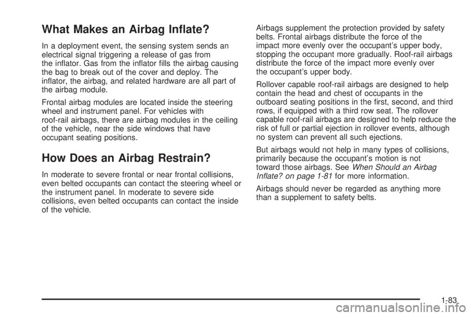 CADILLAC ESCALADE ESV 2008  Owners Manual What Makes an Airbag In�ate? In a deployment event, the sensing system sends an
electrical signal triggering a release of gas from
the in�ator. Gas from the in�ator �lls the airbag causing
the bag to 