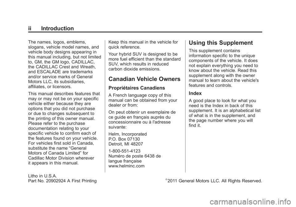 CADILLAC ESCALADE HYBRID 2012 Owners Manual Black plate (2,1)Cadillac Escalade Hybrid - 2012
ii Introduction The names, logos, emblems,
slogans, vehicle model names, and
vehicle body designs appearing in
this manual including, but not limited
t CADILLAC ESCALADE HYBRID 2012 Owners Manual Black plate (2,1)Cadillac Escalade Hybrid - 2012
ii Introduction The names, logos, emblems,
slogans, vehicle model names, and
vehicle body designs appearing in
this manual including, but not limited
t