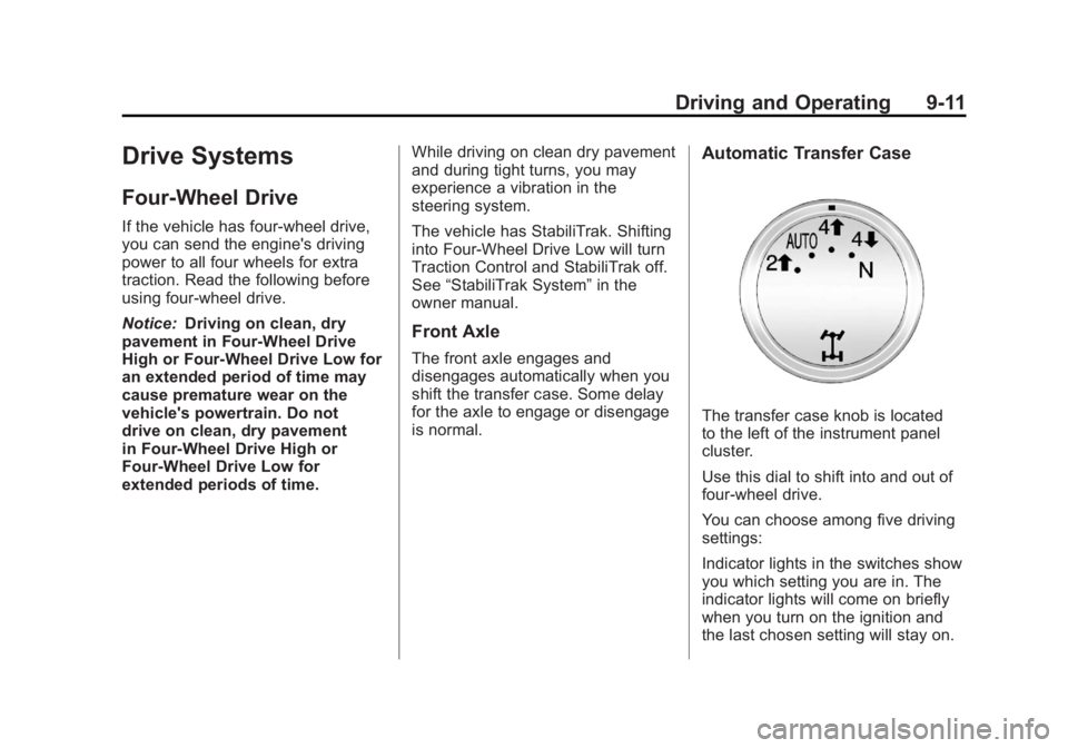 CADILLAC ESCALADE HYBRID 2012 Owners Guide Black plate (11,1)Cadillac Escalade Hybrid - 2012
Driving and Operating 9-11
Drive Systems Four-Wheel Drive If the vehicle has four-wheel drive,
you can send the engine's driving
power to all four