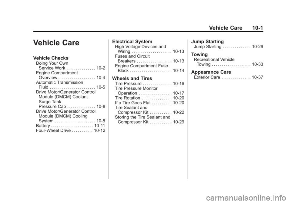 CADILLAC ESCALADE HYBRID 2012 Service Manual Black plate (1,1)Cadillac Escalade Hybrid - 2012
Vehicle Care 10-1
Vehicle Care Vehicle Checks Doing Your Own
Service Work . . . . . . . . . . . . . . . 10-2
Engine Compartment
Overview . . . . . . . 