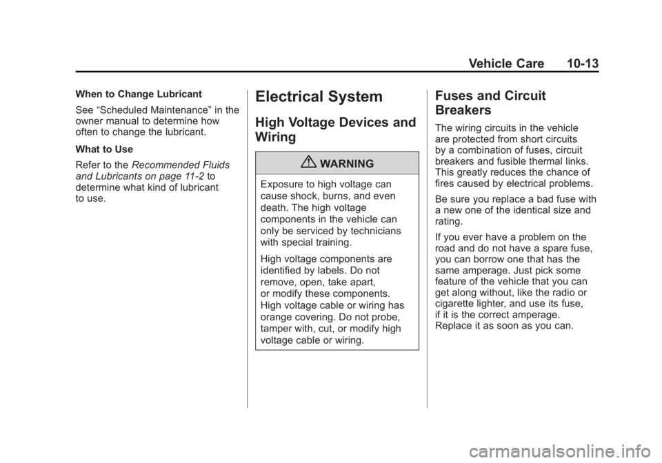 CADILLAC ESCALADE HYBRID 2012 Workshop Manual Black plate (13,1)Cadillac Escalade Hybrid - 2012
Vehicle Care 10-13When to Change Lubricant
See “ Scheduled Maintenance ” in the
owner manual to determine how
often to change the lubricant.
What CADILLAC ESCALADE HYBRID 2012 Workshop Manual Black plate (13,1)Cadillac Escalade Hybrid - 2012
Vehicle Care 10-13When to Change Lubricant
See “ Scheduled Maintenance ” in the
owner manual to determine how
often to change the lubricant.
What