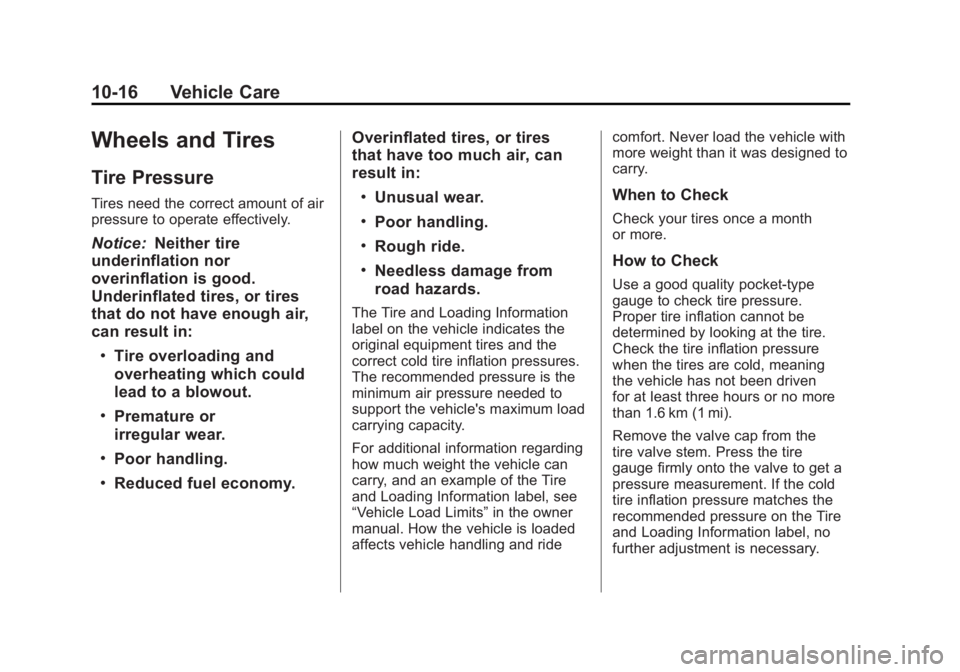 CADILLAC ESCALADE HYBRID 2012  Owners Manual Black plate (16,1)Cadillac Escalade Hybrid - 2012
10-16 Vehicle Care
Wheels and Tires Tire Pressure Tires need the correct amount of air
pressure to operate effectively.
Notice: Neither tire
underinfl