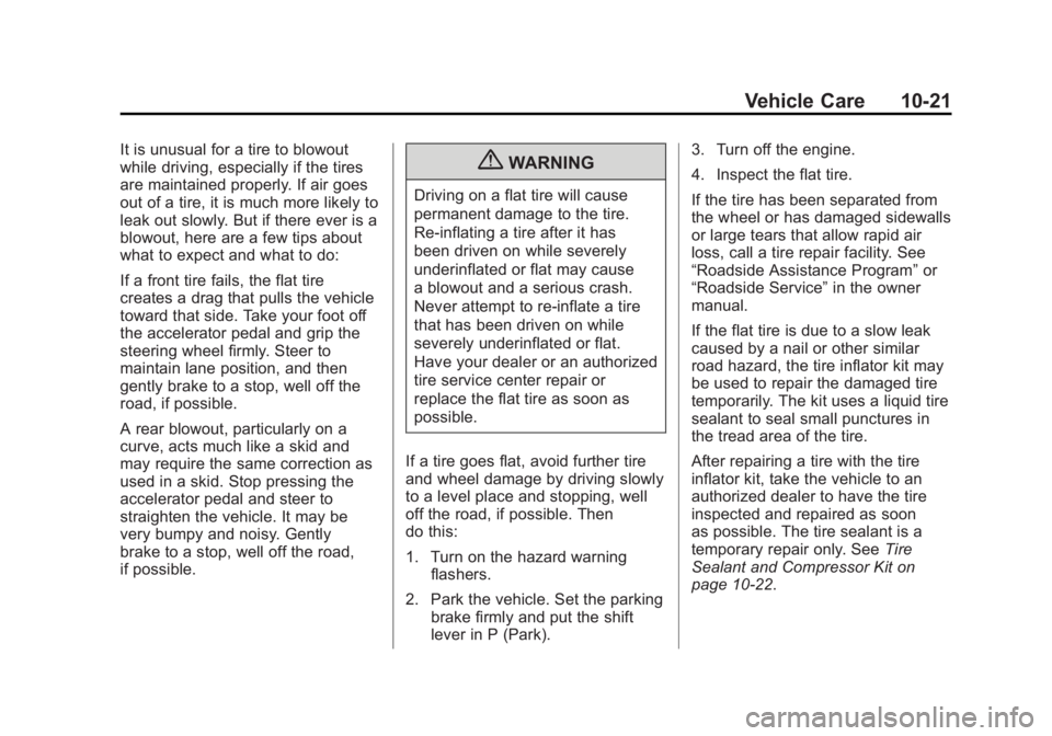 CADILLAC ESCALADE HYBRID 2012 Repair Manual Black plate (21,1)Cadillac Escalade Hybrid - 2012
Vehicle Care 10-21It is unusual for a tire to blowout
while driving, especially if the tires
are maintained properly. If air goes
out of a tire, it is