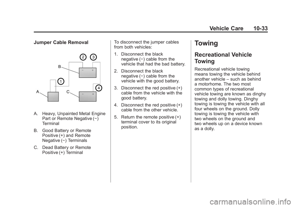 CADILLAC ESCALADE HYBRID 2012  Owners Manual Black plate (33,1)Cadillac Escalade Hybrid - 2012
Vehicle Care 10-33Jumper Cable Removal
A. Heavy, Unpainted Metal Engine
Part or Remote Negative ( − )
Terminal
B. Good Battery or Remote
Positive (+