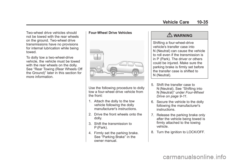 CADILLAC ESCALADE HYBRID 2012 Manual PDF Black plate (35,1)Cadillac Escalade Hybrid - 2012
Vehicle Care 10-35Two-wheel drive vehicles should
not be towed with the rear wheels
on the ground. Two-wheel drive
transmissions have no provisions
fo CADILLAC ESCALADE HYBRID 2012 Manual PDF Black plate (35,1)Cadillac Escalade Hybrid - 2012
Vehicle Care 10-35Two-wheel drive vehicles should
not be towed with the rear wheels
on the ground. Two-wheel drive
transmissions have no provisions
fo
