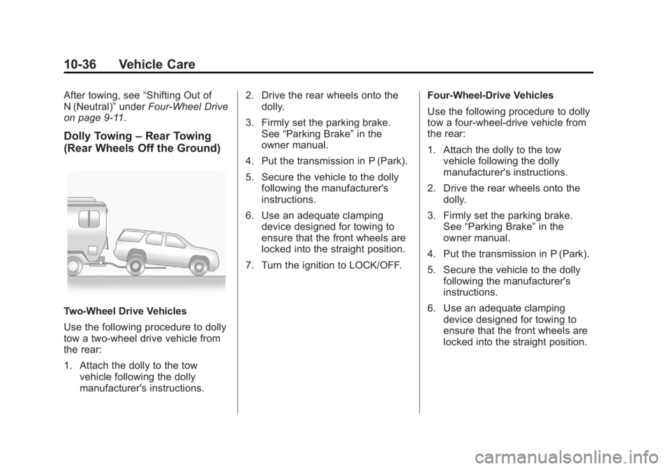 CADILLAC ESCALADE HYBRID 2012 Manual PDF Black plate (36,1)Cadillac Escalade Hybrid - 2012
10-36 Vehicle Care After towing, see “ Shifting Out of
N (Neutral) ” under Four-Wheel Drive
on page 9 ‑ 11 .
Dolly Towing – Rear Towing
(Rear CADILLAC ESCALADE HYBRID 2012 Manual PDF Black plate (36,1)Cadillac Escalade Hybrid - 2012
10-36 Vehicle Care After towing, see “ Shifting Out of
N (Neutral) ” under Four-Wheel Drive
on page 9 ‑ 11 .
Dolly Towing – Rear Towing
(Rear