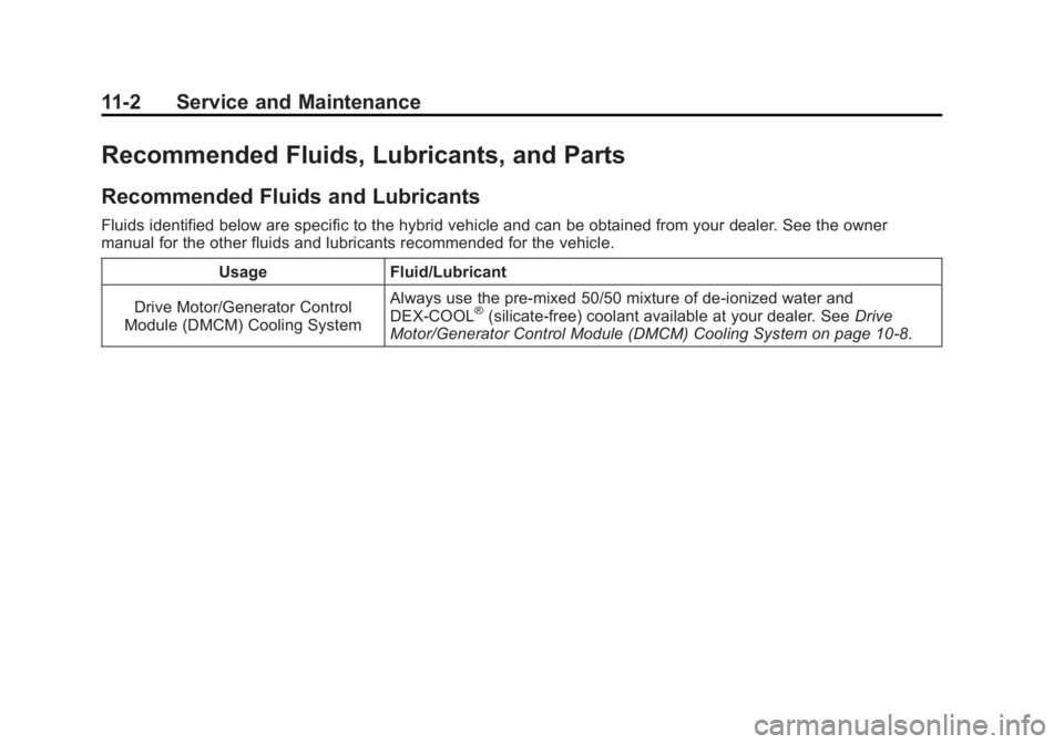 CADILLAC ESCALADE HYBRID 2012 Manual Online Black plate (2,1)Cadillac Escalade Hybrid - 2012
11-2 Service and Maintenance
Recommended Fluids, Lubricants, and Parts Recommended Fluids and Lubricants Fluids identified below are specific to the hy CADILLAC ESCALADE HYBRID 2012 Manual Online Black plate (2,1)Cadillac Escalade Hybrid - 2012
11-2 Service and Maintenance
Recommended Fluids, Lubricants, and Parts Recommended Fluids and Lubricants Fluids identified below are specific to the hy