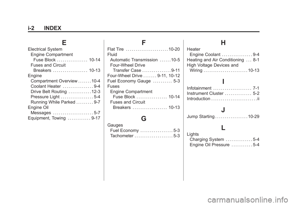 CADILLAC ESCALADE HYBRID 2012  Owners Manual Black plate (2,1)Cadillac Escalade Hybrid - 2012
i-2 INDEX
EElectrical System
Engine Compartment
Fuse Block . . . . . . . . . . . . . . . . 10-14
Fuses and Circuit
Breakers . . . . . . . . . . . . . .