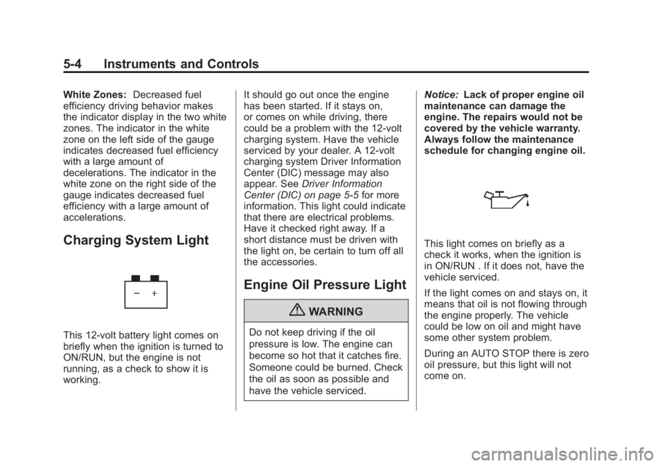 CADILLAC ESCALADE HYBRID 2011 User Guide Black plate (4,1)Cadillac Escalade Hybrid - 2011
5-4 Instruments and Controls White Zones: Decreased fuel
efficiency driving behavior makes
the indicator display in the two white
zones. The indicator CADILLAC ESCALADE HYBRID 2011 User Guide Black plate (4,1)Cadillac Escalade Hybrid - 2011
5-4 Instruments and Controls White Zones: Decreased fuel
efficiency driving behavior makes
the indicator display in the two white
zones. The indicator