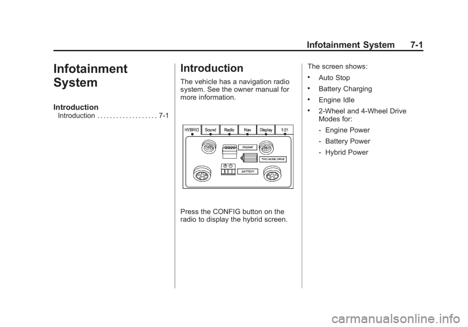 CADILLAC ESCALADE HYBRID 2011 Owners Manual Black plate (1,1)Cadillac Escalade Hybrid - 2011
Infotainment System 7-1
Infotainment
System Introduction Introduction . . . . . . . . . . . . . . . . . . . 7-1
Introduction The vehicle has a navigati CADILLAC ESCALADE HYBRID 2011 Owners Manual Black plate (1,1)Cadillac Escalade Hybrid - 2011
Infotainment System 7-1
Infotainment
System Introduction Introduction . . . . . . . . . . . . . . . . . . . 7-1
Introduction The vehicle has a navigati