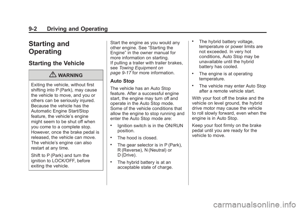 CADILLAC ESCALADE HYBRID 2011 Owners Manual Black plate (2,1)Cadillac Escalade Hybrid - 2011
9-2 Driving and Operating
Starting and
Operating Starting the Vehicle
{ WARNINGExiting the vehicle, without first
shifting into P (Park), may cause
the CADILLAC ESCALADE HYBRID 2011 Owners Manual Black plate (2,1)Cadillac Escalade Hybrid - 2011
9-2 Driving and Operating
Starting and
Operating Starting the Vehicle
{ WARNINGExiting the vehicle, without first
shifting into P (Park), may cause
the