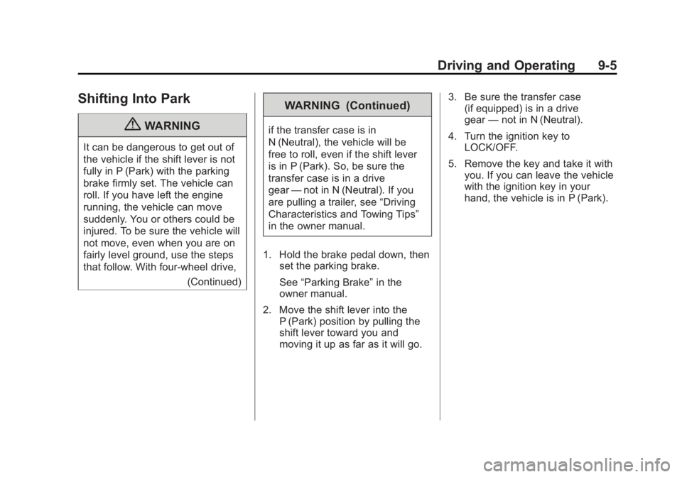 CADILLAC ESCALADE HYBRID 2011 Owners Guide Black plate (5,1)Cadillac Escalade Hybrid - 2011
Driving and Operating 9-5
Shifting Into Park
{ WARNINGIt can be dangerous to get out of
the vehicle if the shift lever is not
fully in P (Park) with th