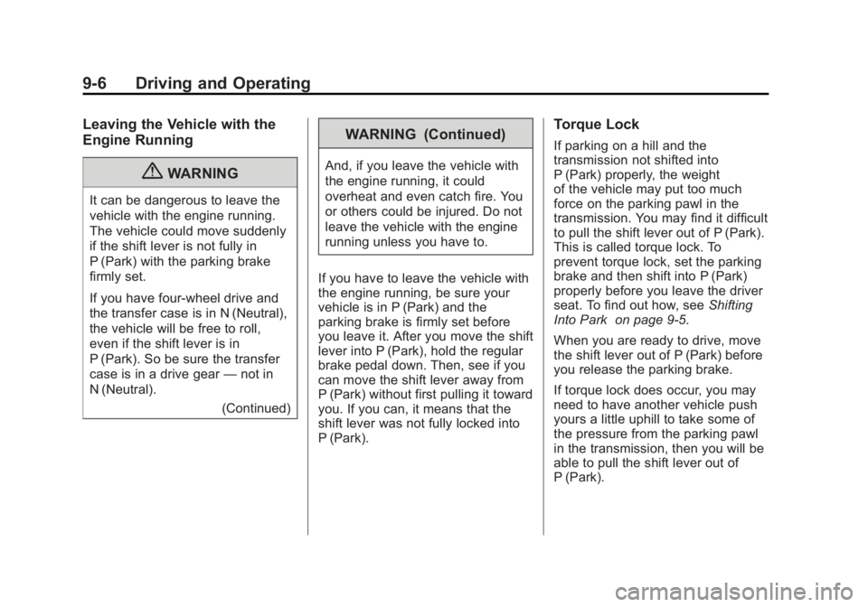 CADILLAC ESCALADE HYBRID 2011 Owners Guide Black plate (6,1)Cadillac Escalade Hybrid - 2011
9-6 Driving and Operating Leaving the Vehicle with the
Engine Running
{ WARNINGIt can be dangerous to leave the
vehicle with the engine running.
The ve