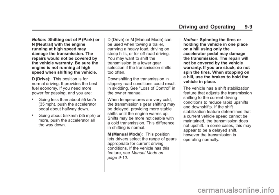 CADILLAC ESCALADE HYBRID 2011 Owners Guide Black plate (9,1)Cadillac Escalade Hybrid - 2011
Driving and Operating 9-9Notice: Shifting out of P (Park) or
N (Neutral) with the engine
running at high speed may
damage the transmission. The
repairs