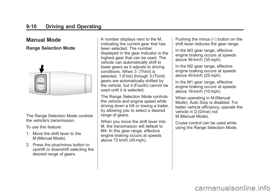 CADILLAC ESCALADE HYBRID 2011 Owners Guide Black plate (10,1)Cadillac Escalade Hybrid - 2011
9-10 Driving and Operating
Manual Mode Range Selection Mode
The Range Selection Mode controls
the vehicle's transmission.
To use this feature:
1. 
