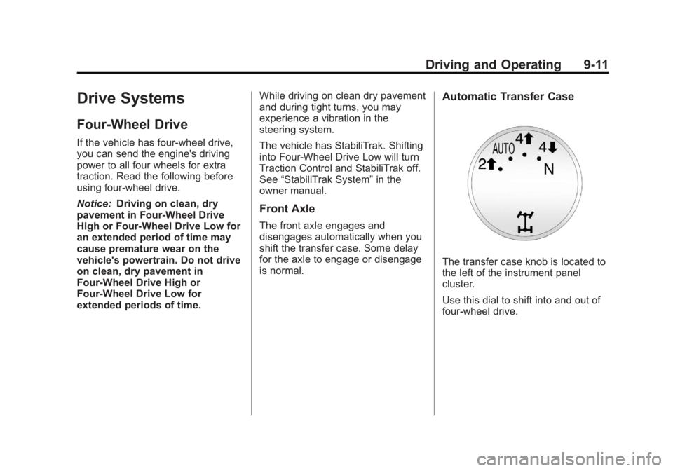 CADILLAC ESCALADE HYBRID 2011 Owners Guide Black plate (11,1)Cadillac Escalade Hybrid - 2011
Driving and Operating 9-11
Drive Systems Four-Wheel Drive If the vehicle has four-wheel drive,
you can send the engine's driving
power to all four