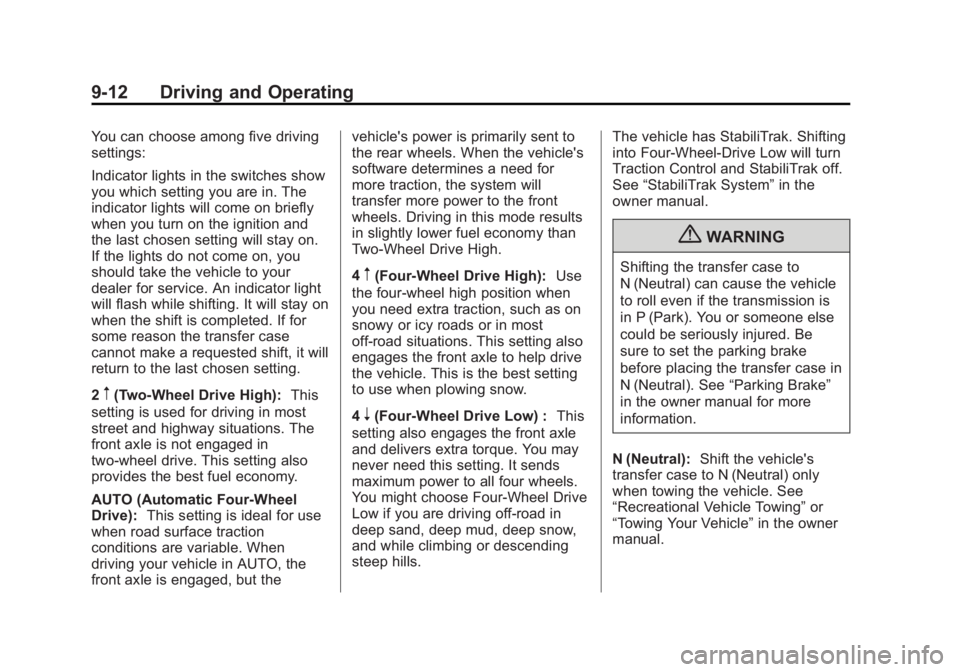 CADILLAC ESCALADE HYBRID 2011 Owners Guide Black plate (12,1)Cadillac Escalade Hybrid - 2011
9-12 Driving and Operating You can choose among five driving
settings:
Indicator lights in the switches show
you which setting you are in. The
indicat