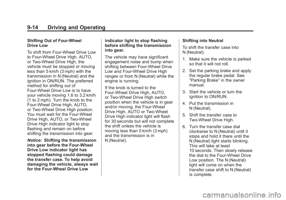 CADILLAC ESCALADE HYBRID 2011 Owners Guide Black plate (14,1)Cadillac Escalade Hybrid - 2011
9-14 Driving and Operating Shifting Out of Four-Wheel
Drive Low
To shift from Four-Wheel Drive Low
to Four-Wheel Drive High, AUTO,
or Two-Wheel Drive 
