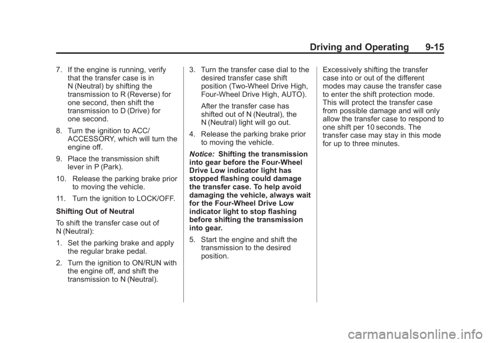 CADILLAC ESCALADE HYBRID 2011 Service Manual Black plate (15,1)Cadillac Escalade Hybrid - 2011
Driving and Operating 9-157. If the engine is running, verify
that the transfer case is in
N (Neutral) by shifting the
transmission to R (Reverse) for CADILLAC ESCALADE HYBRID 2011 Service Manual Black plate (15,1)Cadillac Escalade Hybrid - 2011
Driving and Operating 9-157. If the engine is running, verify
that the transfer case is in
N (Neutral) by shifting the
transmission to R (Reverse) for