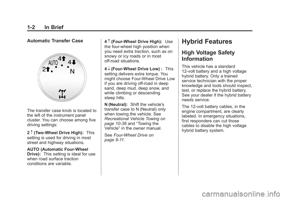 CADILLAC ESCALADE HYBRID 2011  Owners Manual Black plate (2,1)Cadillac Escalade Hybrid - 2011
1-2 In Brief Automatic Transfer Case
The transfer case knob is located to
the left of the instrument panel
cluster. You can choose among five
driving s