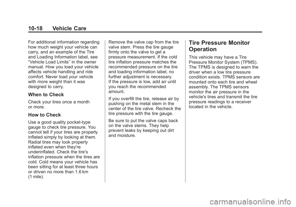 CADILLAC ESCALADE HYBRID 2011 Owners Manual Black plate (18,1)Cadillac Escalade Hybrid - 2011
10-18 Vehicle Care For additional information regarding
how much weight your vehicle can
carry, and an example of the Tire
and Loading Information lab CADILLAC ESCALADE HYBRID 2011 Owners Manual Black plate (18,1)Cadillac Escalade Hybrid - 2011
10-18 Vehicle Care For additional information regarding
how much weight your vehicle can
carry, and an example of the Tire
and Loading Information lab