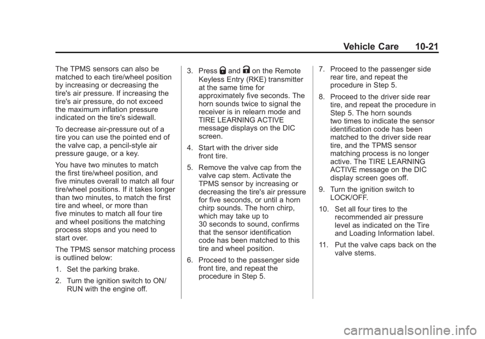 CADILLAC ESCALADE HYBRID 2011 Owners Manual Black plate (21,1)Cadillac Escalade Hybrid - 2011
Vehicle Care 10-21The TPMS sensors can also be
matched to each tire/wheel position
by increasing or decreasing the
tire's air pressure. If increas CADILLAC ESCALADE HYBRID 2011 Owners Manual Black plate (21,1)Cadillac Escalade Hybrid - 2011
Vehicle Care 10-21The TPMS sensors can also be
matched to each tire/wheel position
by increasing or decreasing the
tire's air pressure. If increas