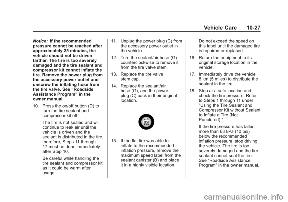 CADILLAC ESCALADE HYBRID 2011 Manual PDF Black plate (27,1)Cadillac Escalade Hybrid - 2011
Vehicle Care 10-27Notice: If the recommended
pressure cannot be reached after
approximately 25 minutes, the
vehicle should not be driven
farther. The  CADILLAC ESCALADE HYBRID 2011 Manual PDF Black plate (27,1)Cadillac Escalade Hybrid - 2011
Vehicle Care 10-27Notice: If the recommended
pressure cannot be reached after
approximately 25 minutes, the
vehicle should not be driven
farther. The