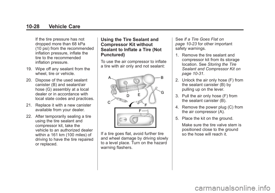 CADILLAC ESCALADE HYBRID 2011 Manual PDF Black plate (28,1)Cadillac Escalade Hybrid - 2011
10-28 Vehicle Care If the tire pressure has not
dropped more than 68 kPa
(10 psi) from the recommended
inflation pressure, inflate the
tire to the rec CADILLAC ESCALADE HYBRID 2011 Manual PDF Black plate (28,1)Cadillac Escalade Hybrid - 2011
10-28 Vehicle Care If the tire pressure has not
dropped more than 68 kPa
(10 psi) from the recommended
inflation pressure, inflate the
tire to the rec