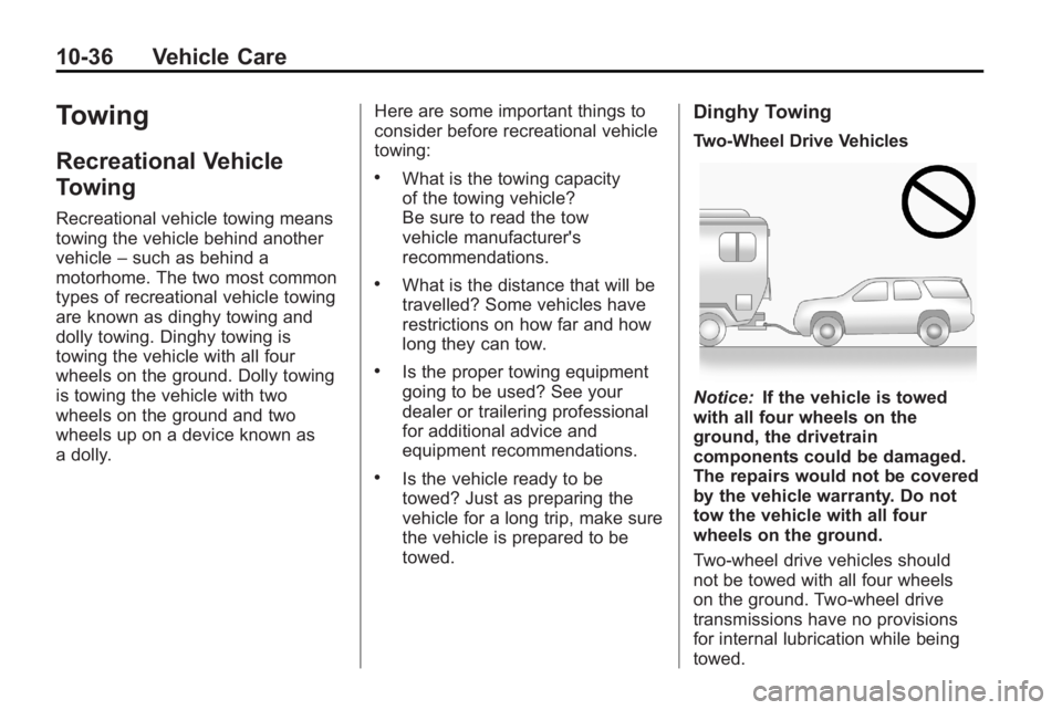 CADILLAC ESCALADE HYBRID 2011 Manual PDF 10-36 Vehicle Care
Towing Recreational Vehicle
Towing Recreational vehicle towing means
towing the vehicle behind another
vehicle – such as behind a
motorhome. The two most common
types of recreatio CADILLAC ESCALADE HYBRID 2011 Manual PDF 10-36 Vehicle Care
Towing Recreational Vehicle
Towing Recreational vehicle towing means
towing the vehicle behind another
vehicle – such as behind a
motorhome. The two most common
types of recreatio