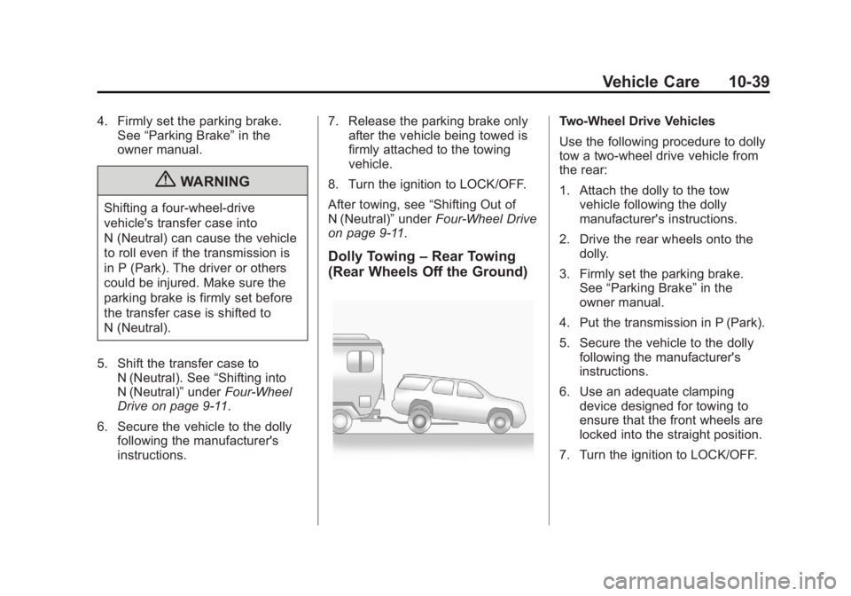 CADILLAC ESCALADE HYBRID 2011 Manual Online Black plate (39,1)Cadillac Escalade Hybrid - 2011
Vehicle Care 10-394. Firmly set the parking brake.
See “ Parking Brake ” in the
owner manual.
{ WARNINGShifting a four-wheel-drive
vehicle's t CADILLAC ESCALADE HYBRID 2011 Manual Online Black plate (39,1)Cadillac Escalade Hybrid - 2011
Vehicle Care 10-394. Firmly set the parking brake.
See “ Parking Brake ” in the
owner manual.
{ WARNINGShifting a four-wheel-drive
vehicle's t