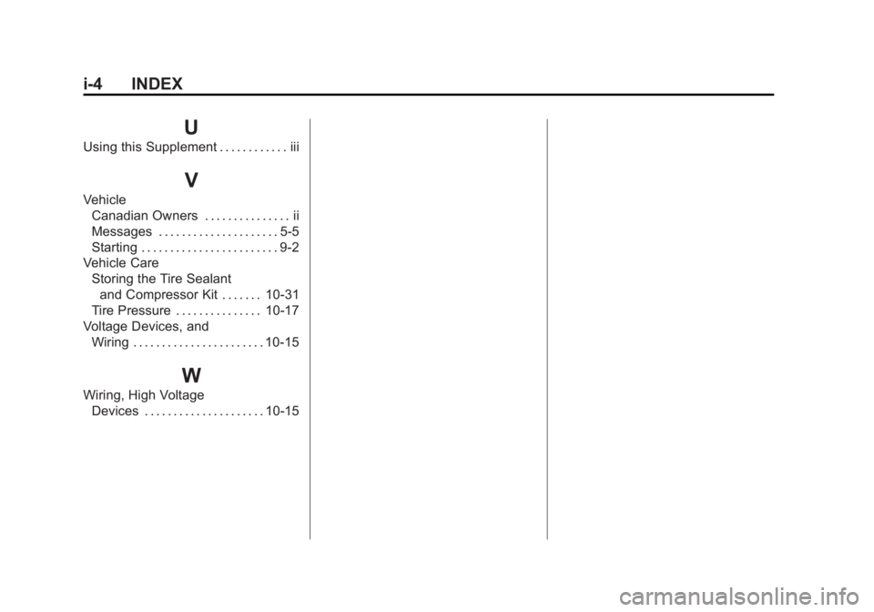 CADILLAC ESCALADE HYBRID 2011 Owners Manual Black plate (4,1)Cadillac Escalade Hybrid - 2011
i-4 INDEX
UUsing this Supplement . . . . . . . . . . . . iii
VVehicle
Canadian Owners . . . . . . . . . . . . . . . ii
Messages . . . . . . . . . . . . CADILLAC ESCALADE HYBRID 2011 Owners Manual Black plate (4,1)Cadillac Escalade Hybrid - 2011
i-4 INDEX
UUsing this Supplement . . . . . . . . . . . . iii
VVehicle
Canadian Owners . . . . . . . . . . . . . . . ii
Messages . . . . . . . . . . . .