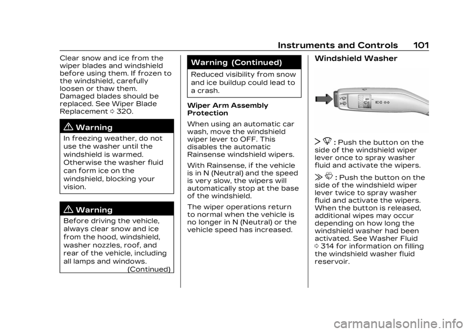 CADILLAC LYRIC 2023  Owners Manual Cadillac Lyriq Owner Manual (GMNA-Localizing-U.S./Canada-15644413) -
2023 - CRC - 2/23/22
Instruments and Controls 101
Clear snow and ice from the
wiper blades and windshield
before using them. If fro