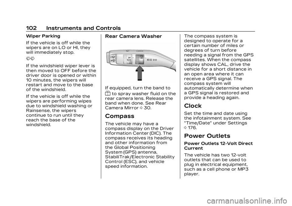 CADILLAC LYRIC 2023 Owners Manual Cadillac Lyriq Owner Manual (GMNA-Localizing-U.S./Canada-15644413) -
2023 - CRC - 2/23/22
102 Instruments and Controls
Wiper Parking
If the vehicle is off while the
wipers are on LO or HI, they
will i CADILLAC LYRIC 2023 Owners Manual Cadillac Lyriq Owner Manual (GMNA-Localizing-U.S./Canada-15644413) -
2023 - CRC - 2/23/22
102 Instruments and Controls
Wiper Parking
If the vehicle is off while the
wipers are on LO or HI, they
will i