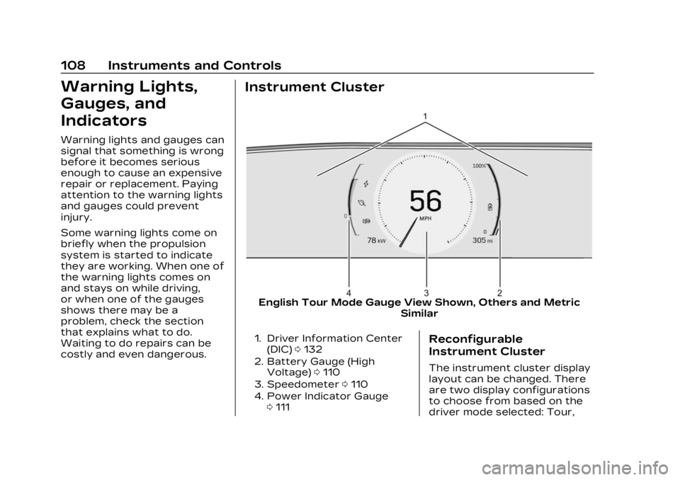 CADILLAC LYRIC 2023 Owners Manual Cadillac Lyriq Owner Manual (GMNA-Localizing-U.S./Canada-15644413) -
2023 - CRC - 2/23/22
108 Instruments and Controls
Warning Lights,
Gauges, and
Indicators
Warning lights and gauges can
signal that CADILLAC LYRIC 2023 Owners Manual Cadillac Lyriq Owner Manual (GMNA-Localizing-U.S./Canada-15644413) -
2023 - CRC - 2/23/22
108 Instruments and Controls
Warning Lights,
Gauges, and
Indicators
Warning lights and gauges can
signal that
