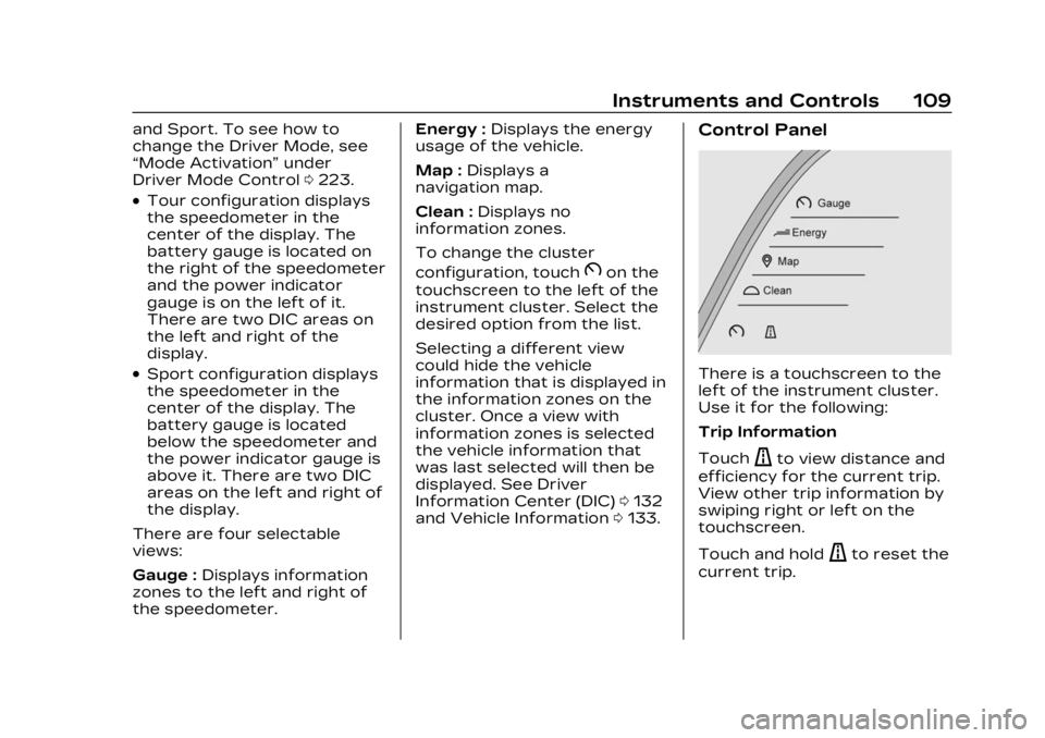 CADILLAC LYRIC 2023 Owners Manual Cadillac Lyriq Owner Manual (GMNA-Localizing-U.S./Canada-15644413) -
2023 - CRC - 2/23/22
Instruments and Controls 109
and Sport. To see how to
change the Driver Mode, see
“Mode Activation”under
D CADILLAC LYRIC 2023 Owners Manual Cadillac Lyriq Owner Manual (GMNA-Localizing-U.S./Canada-15644413) -
2023 - CRC - 2/23/22
Instruments and Controls 109
and Sport. To see how to
change the Driver Mode, see
“Mode Activation”under
D