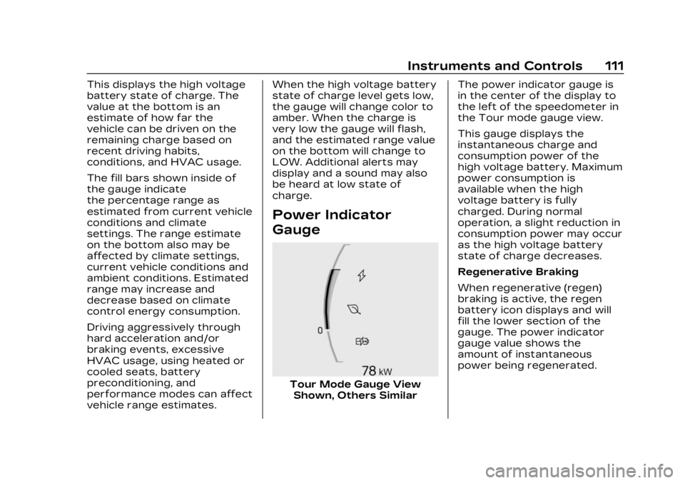 CADILLAC LYRIC 2023 Owners Manual Cadillac Lyriq Owner Manual (GMNA-Localizing-U.S./Canada-15644413) -
2023 - CRC - 2/23/22
Instruments and Controls 111
This displays the high voltage
battery state of charge. The
value at the bottom i CADILLAC LYRIC 2023 Owners Manual Cadillac Lyriq Owner Manual (GMNA-Localizing-U.S./Canada-15644413) -
2023 - CRC - 2/23/22
Instruments and Controls 111
This displays the high voltage
battery state of charge. The
value at the bottom i