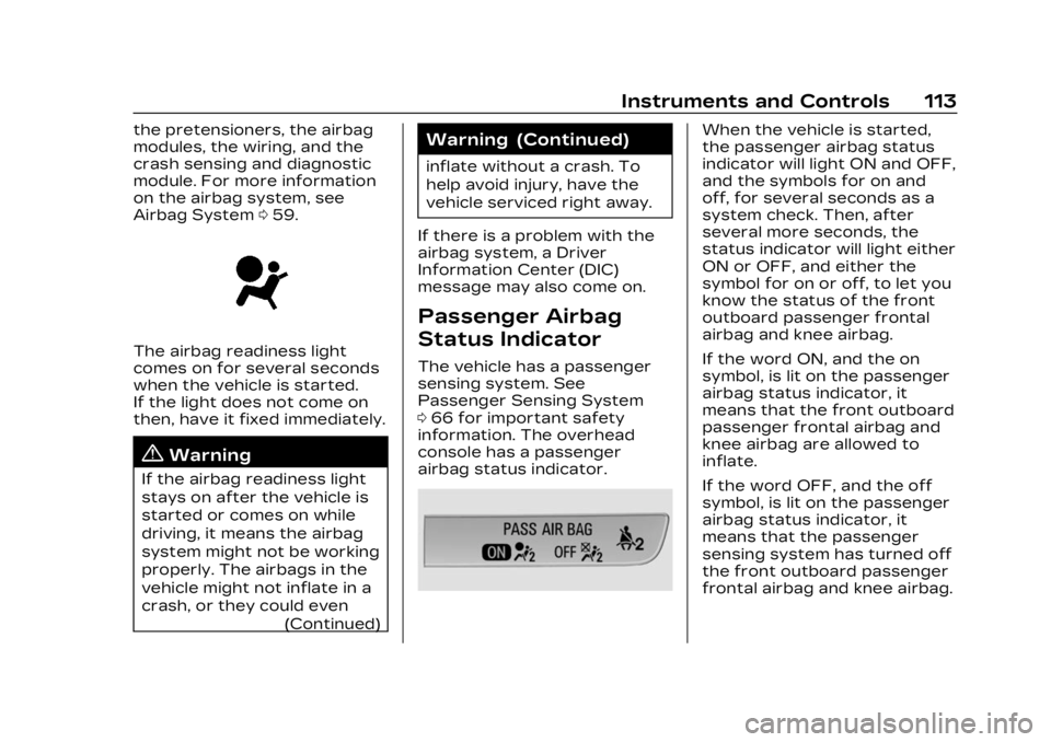 CADILLAC LYRIC 2023 Owners Manual Cadillac Lyriq Owner Manual (GMNA-Localizing-U.S./Canada-15644413) -
2023 - CRC - 2/23/22
Instruments and Controls 113
the pretensioners, the airbag
modules, the wiring, and the
crash sensing and diag CADILLAC LYRIC 2023 Owners Manual Cadillac Lyriq Owner Manual (GMNA-Localizing-U.S./Canada-15644413) -
2023 - CRC - 2/23/22
Instruments and Controls 113
the pretensioners, the airbag
modules, the wiring, and the
crash sensing and diag