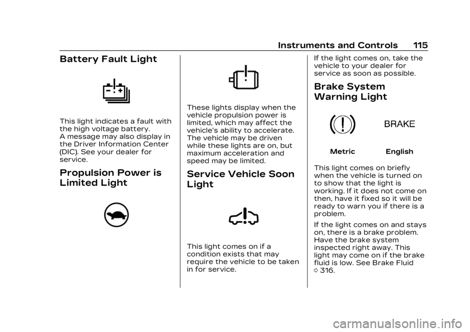 CADILLAC LYRIC 2023 Owners Guide Cadillac Lyriq Owner Manual (GMNA-Localizing-U.S./Canada-15644413) -
2023 - CRC - 2/23/22
Instruments and Controls 115
Battery Fault Light
This light indicates a fault with
the high voltage battery.
A CADILLAC LYRIC 2023 Owners Guide Cadillac Lyriq Owner Manual (GMNA-Localizing-U.S./Canada-15644413) -
2023 - CRC - 2/23/22
Instruments and Controls 115
Battery Fault Light
This light indicates a fault with
the high voltage battery.
A