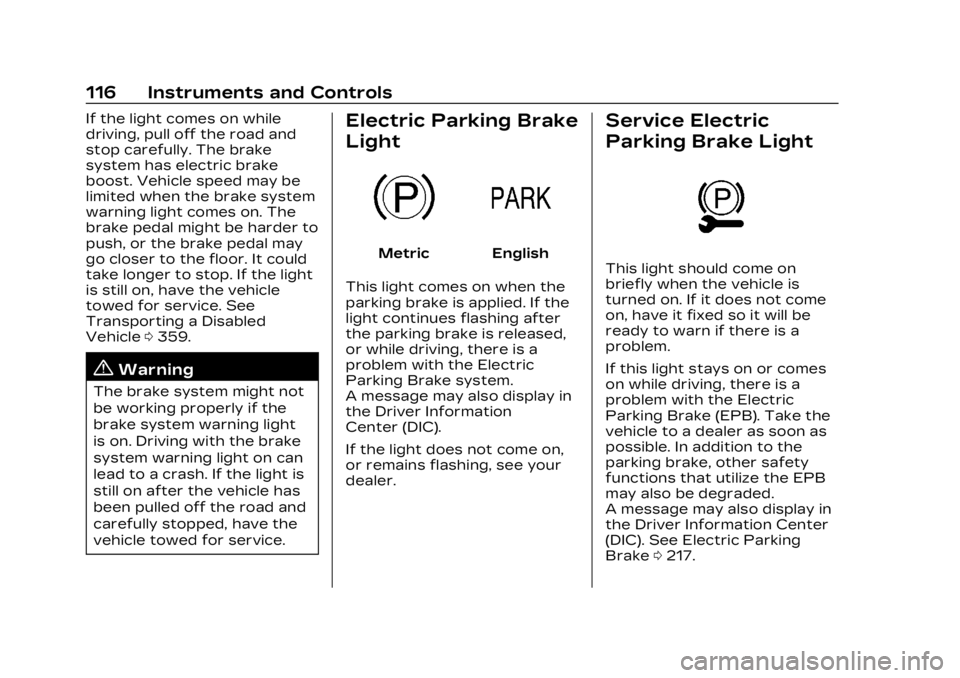 CADILLAC LYRIC 2023 Owners Guide Cadillac Lyriq Owner Manual (GMNA-Localizing-U.S./Canada-15644413) -
2023 - CRC - 2/23/22
116 Instruments and Controls
If the light comes on while
driving, pull off the road and
stop carefully. The br CADILLAC LYRIC 2023 Owners Guide Cadillac Lyriq Owner Manual (GMNA-Localizing-U.S./Canada-15644413) -
2023 - CRC - 2/23/22
116 Instruments and Controls
If the light comes on while
driving, pull off the road and
stop carefully. The br