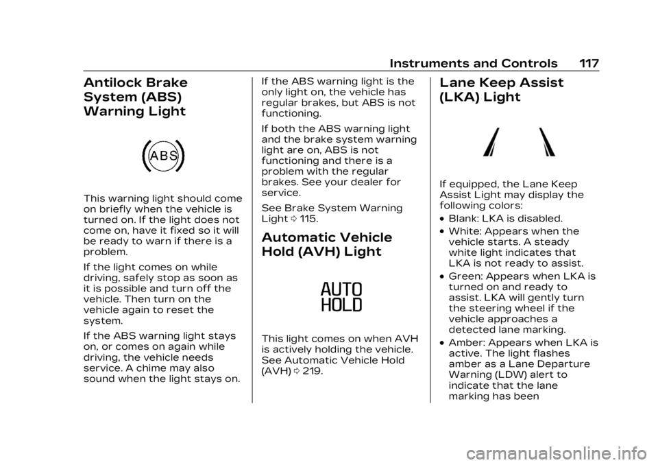 CADILLAC LYRIC 2023 Owners Guide Cadillac Lyriq Owner Manual (GMNA-Localizing-U.S./Canada-15644413) -
2023 - CRC - 2/23/22
Instruments and Controls 117
Antilock Brake
System (ABS)
Warning Light
This warning light should come
on brief CADILLAC LYRIC 2023 Owners Guide Cadillac Lyriq Owner Manual (GMNA-Localizing-U.S./Canada-15644413) -
2023 - CRC - 2/23/22
Instruments and Controls 117
Antilock Brake
System (ABS)
Warning Light
This warning light should come
on brief