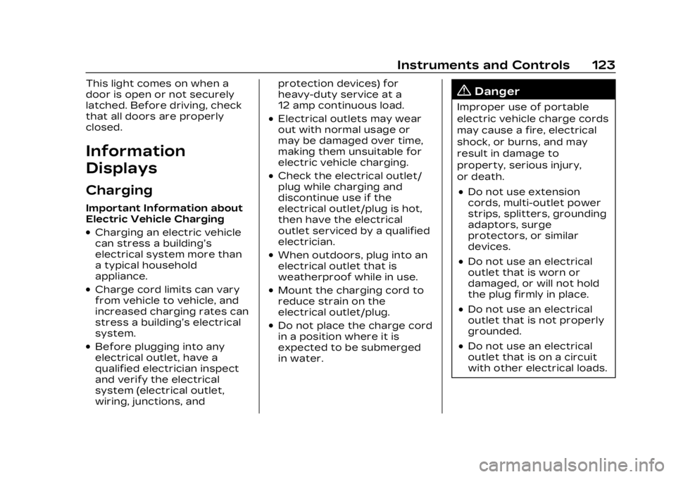 CADILLAC LYRIC 2023 Owners Guide Cadillac Lyriq Owner Manual (GMNA-Localizing-U.S./Canada-15644413) -
2023 - CRC - 2/23/22
Instruments and Controls 123
This light comes on when a
door is open or not securely
latched. Before driving, CADILLAC LYRIC 2023 Owners Guide Cadillac Lyriq Owner Manual (GMNA-Localizing-U.S./Canada-15644413) -
2023 - CRC - 2/23/22
Instruments and Controls 123
This light comes on when a
door is open or not securely
latched. Before driving,