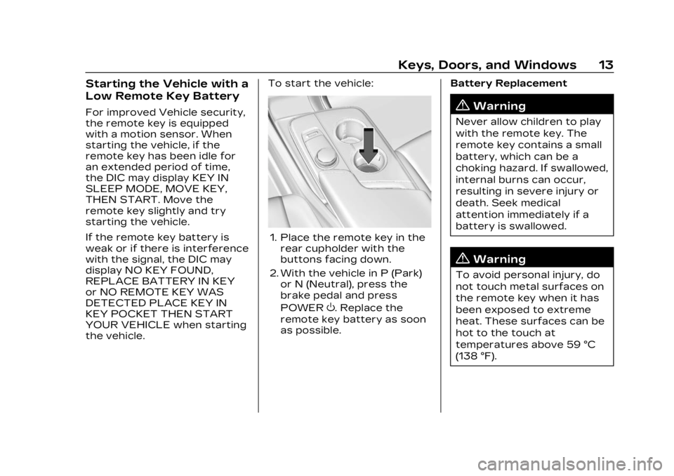 CADILLAC LYRIC 2023 Owners Manual Cadillac Lyriq Owner Manual (GMNA-Localizing-U.S./Canada-15644413) -
2023 - CRC - 2/23/22
Keys, Doors, and Windows 13
Starting the Vehicle with a
Low Remote Key Battery
For improved Vehicle security,
CADILLAC LYRIC 2023 Owners Manual Cadillac Lyriq Owner Manual (GMNA-Localizing-U.S./Canada-15644413) -
2023 - CRC - 2/23/22
Keys, Doors, and Windows 13
Starting the Vehicle with a
Low Remote Key Battery
For improved Vehicle security,