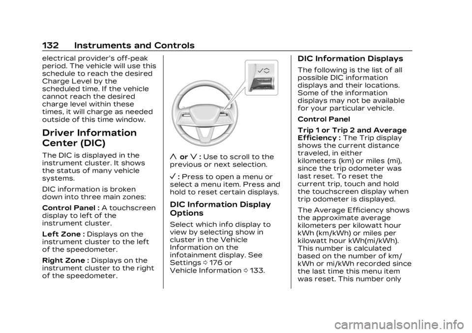 CADILLAC LYRIC 2023 Service Manual Cadillac Lyriq Owner Manual (GMNA-Localizing-U.S./Canada-15644413) -
2023 - CRC - 2/23/22
132 Instruments and Controls
electrical provider’s off-peak
period. The vehicle will use this
schedule to re CADILLAC LYRIC 2023 Service Manual Cadillac Lyriq Owner Manual (GMNA-Localizing-U.S./Canada-15644413) -
2023 - CRC - 2/23/22
132 Instruments and Controls
electrical provider’s off-peak
period. The vehicle will use this
schedule to re