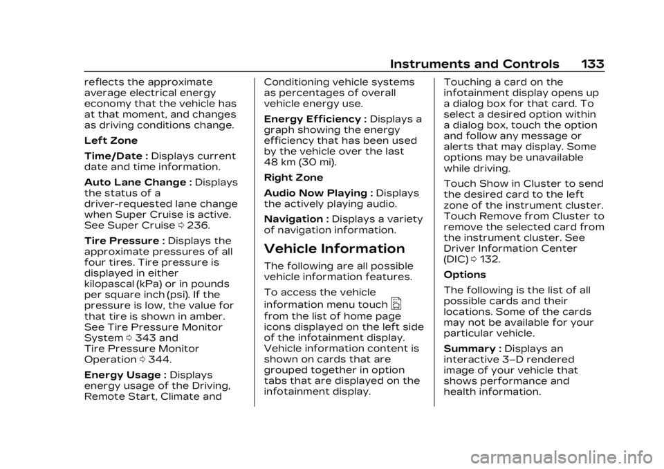 CADILLAC LYRIC 2023 Owners Manual Cadillac Lyriq Owner Manual (GMNA-Localizing-U.S./Canada-15644413) -
2023 - CRC - 2/23/22
Instruments and Controls 133
reflects the approximate
average electrical energy
economy that the vehicle has
a CADILLAC LYRIC 2023 Owners Manual Cadillac Lyriq Owner Manual (GMNA-Localizing-U.S./Canada-15644413) -
2023 - CRC - 2/23/22
Instruments and Controls 133
reflects the approximate
average electrical energy
economy that the vehicle has
a
