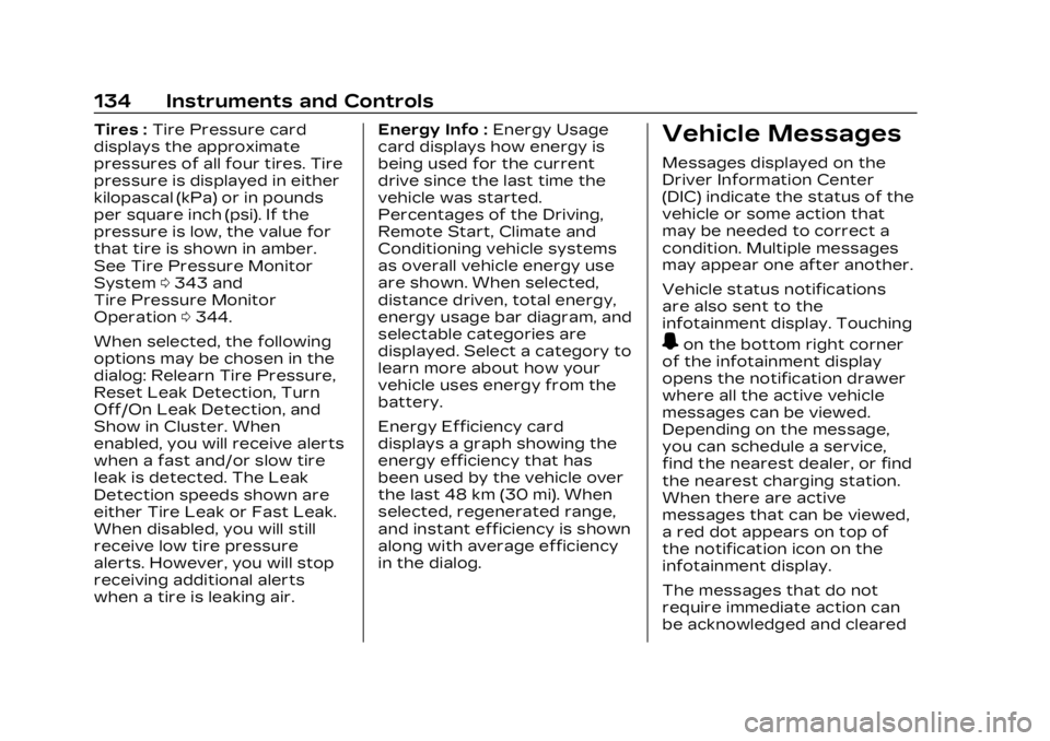 CADILLAC LYRIC 2023 Service Manual Cadillac Lyriq Owner Manual (GMNA-Localizing-U.S./Canada-15644413) -
2023 - CRC - 2/23/22
134 Instruments and Controls
Tires :Tire Pressure card
displays the approximate
pressures of all four tires. T CADILLAC LYRIC 2023 Service Manual Cadillac Lyriq Owner Manual (GMNA-Localizing-U.S./Canada-15644413) -
2023 - CRC - 2/23/22
134 Instruments and Controls
Tires :Tire Pressure card
displays the approximate
pressures of all four tires. T